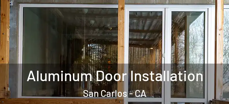  Aluminum Door Installation San Carlos - CA