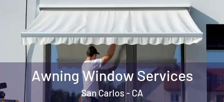  Awning Window Services San Carlos - CA