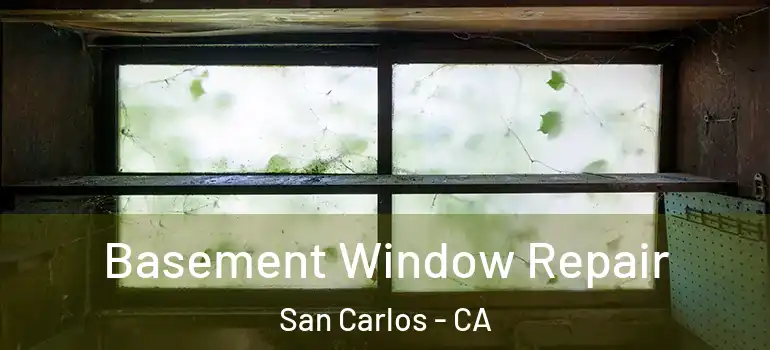  Basement Window Repair San Carlos - CA