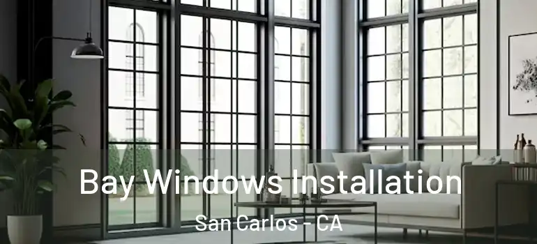  Bay Windows Installation San Carlos - CA