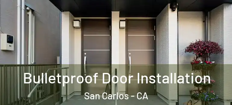  Bulletproof Door Installation San Carlos - CA