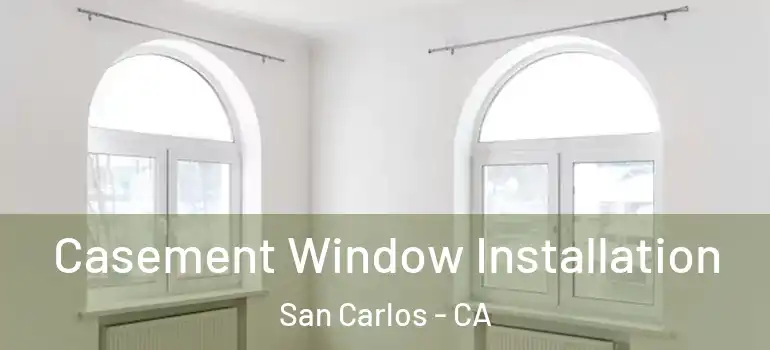  Casement Window Installation San Carlos - CA