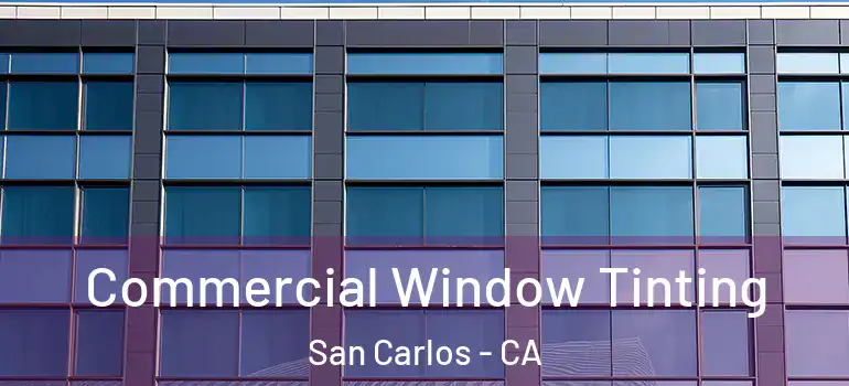  Commercial Window Tinting San Carlos - CA