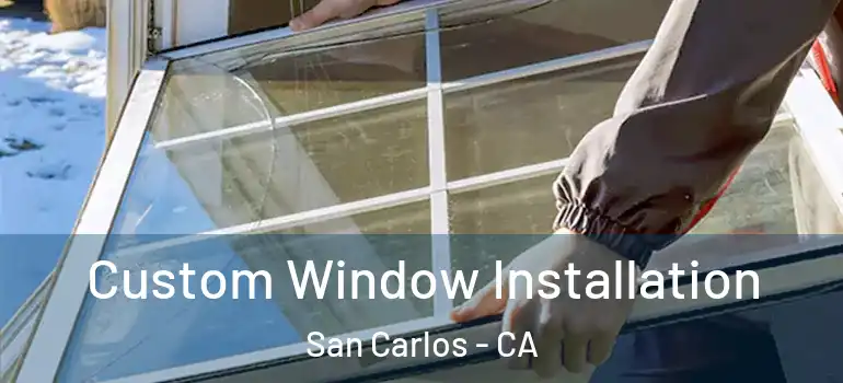  Custom Window Installation San Carlos - CA