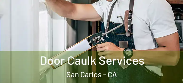  Door Caulk Services San Carlos - CA