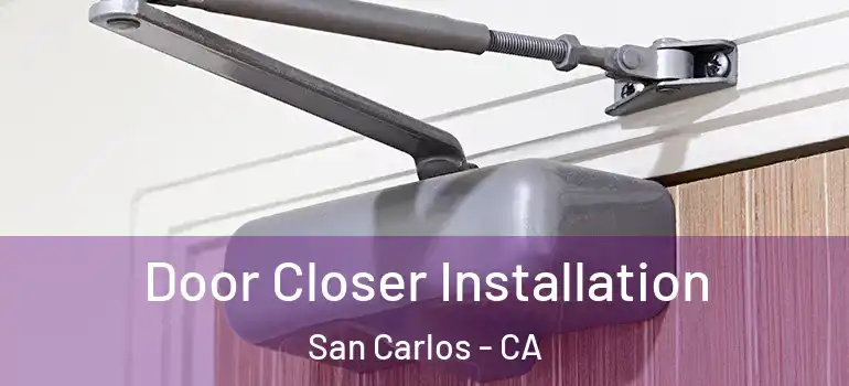  Door Closer Installation San Carlos - CA