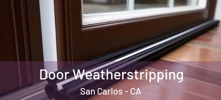  Door Weatherstripping San Carlos - CA