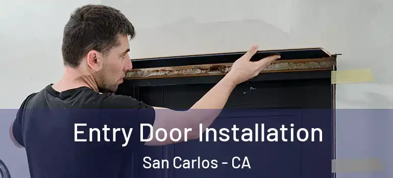  Entry Door Installation San Carlos - CA