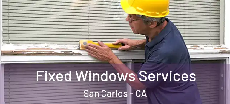  Fixed Windows Services San Carlos - CA