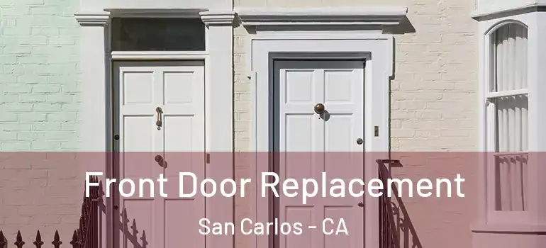  Front Door Replacement San Carlos - CA