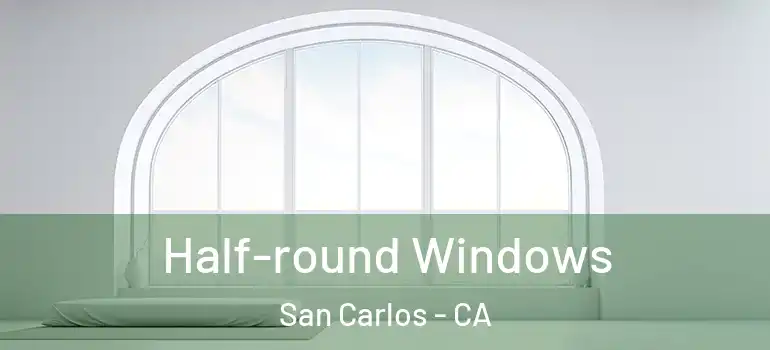  Half-round Windows San Carlos - CA