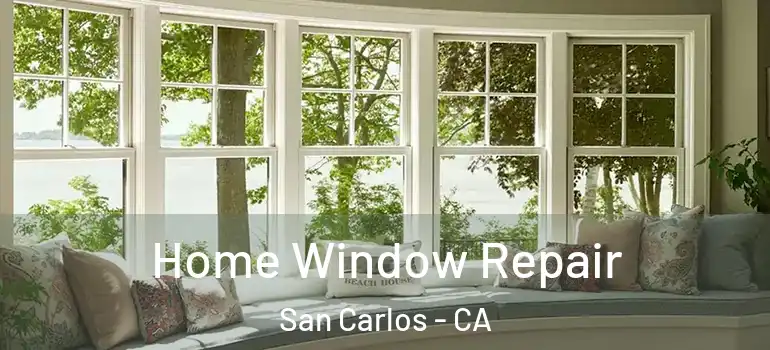  Home Window Repair San Carlos - CA