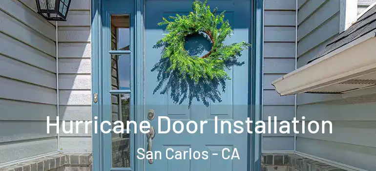  Hurricane Door Installation San Carlos - CA