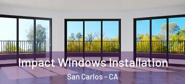  Impact Windows Installation San Carlos - CA