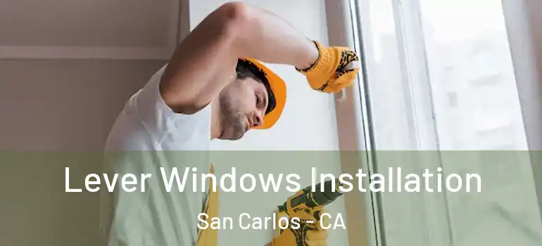  Lever Windows Installation San Carlos - CA