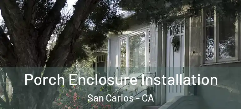  Porch Enclosure Installation San Carlos - CA