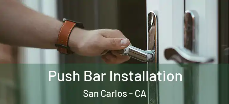  Push Bar Installation San Carlos - CA