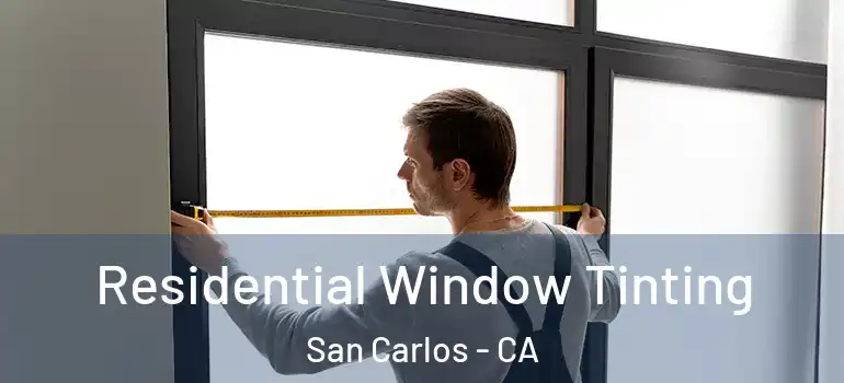  Residential Window Tinting San Carlos - CA