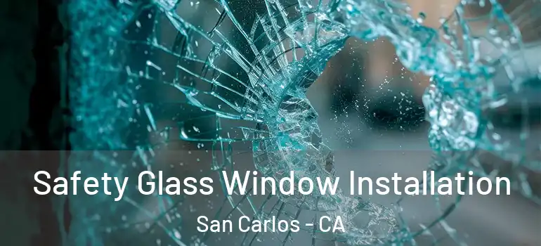  Safety Glass Window Installation San Carlos - CA