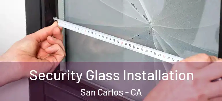  Security Glass Installation San Carlos - CA