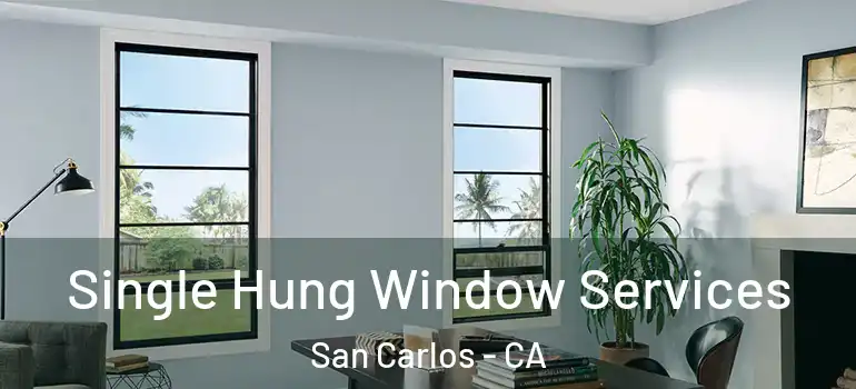  Single Hung Window Services San Carlos - CA