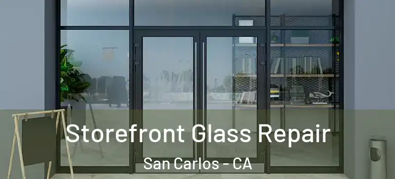  Storefront Glass Repair San Carlos - CA