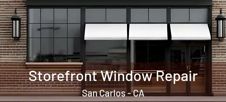  Storefront Window Repair San Carlos - CA