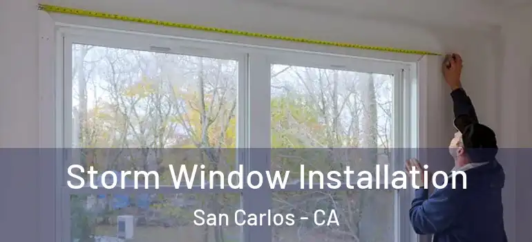  Storm Window Installation San Carlos - CA