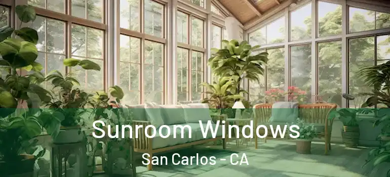  Sunroom Windows San Carlos - CA