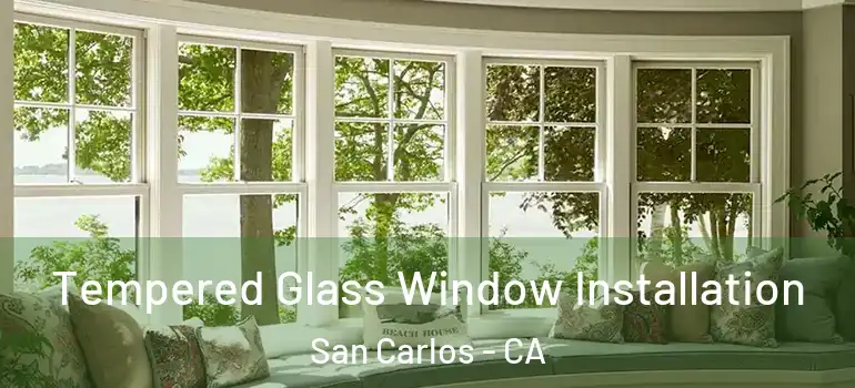  Tempered Glass Window Installation San Carlos - CA