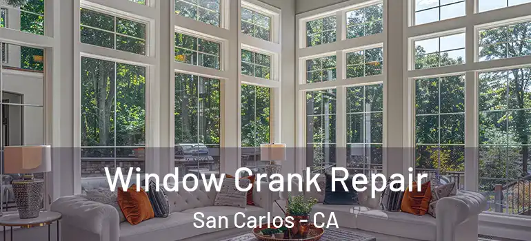  Window Crank Repair San Carlos - CA