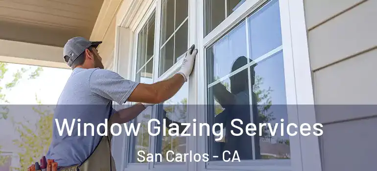  Window Glazing Services San Carlos - CA