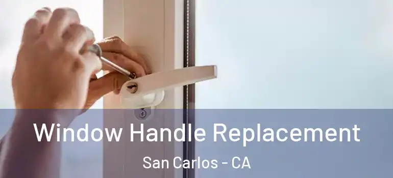  Window Handle Replacement San Carlos - CA