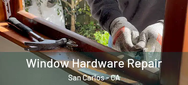  Window Hardware Repair San Carlos - CA