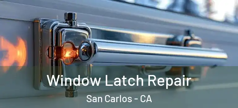  Window Latch Repair San Carlos - CA