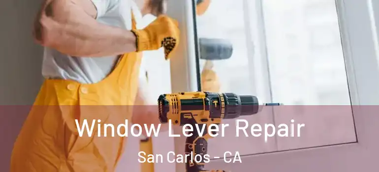  Window Lever Repair San Carlos - CA
