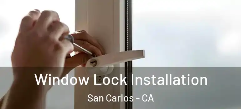  Window Lock Installation San Carlos - CA