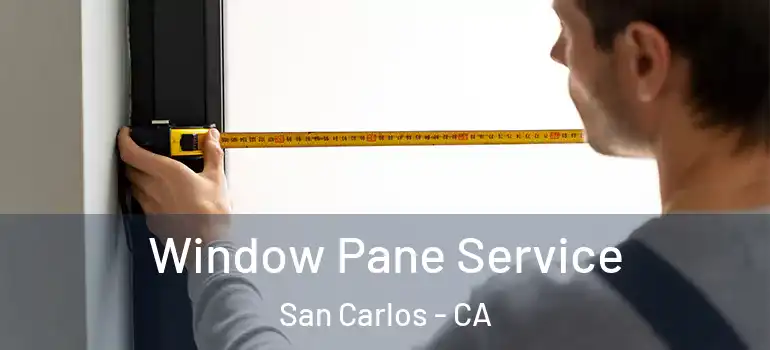  Window Pane Service San Carlos - CA