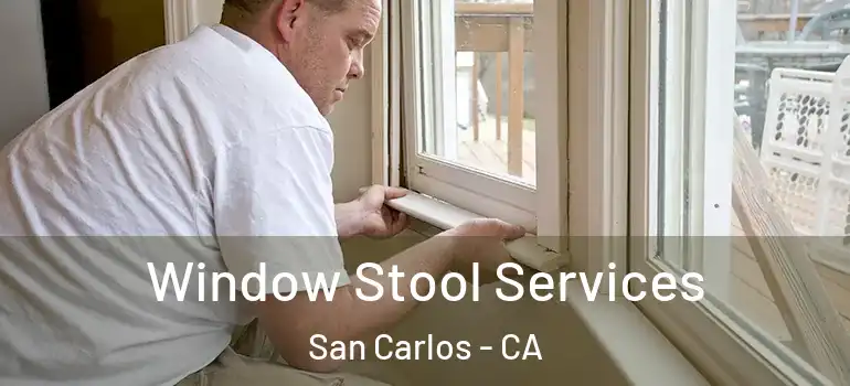  Window Stool Services San Carlos - CA